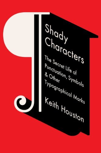 Keith Houston/Shady Characters@ The Secret Life of Punctuation, Symbols, & Other